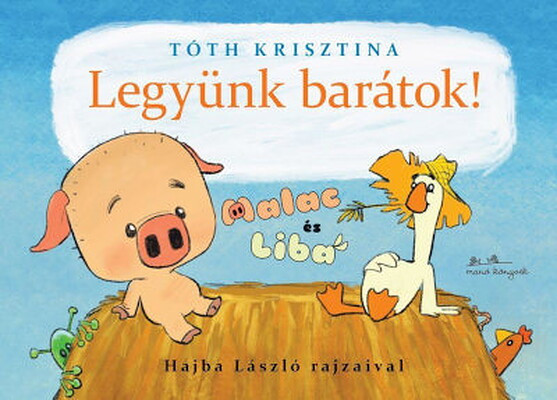 Tóth K. Legyünk barátok! Malac és Liba 1