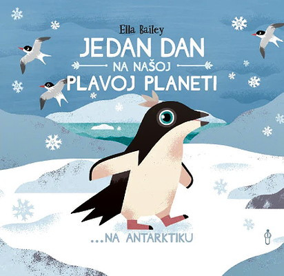 Ella Bailey. Jedan dan na našoj plavoj planeti... Na Antarktiku