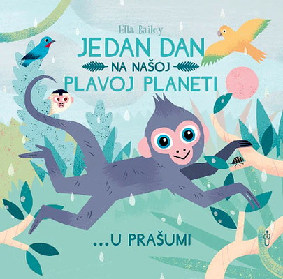 Ella Bailey. Jedan dan na našoj plavoj planeti... U prašumi